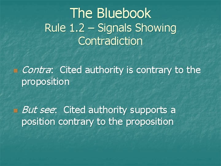 The Bluebook Rule 1. 2 – Signals Showing Contradiction n Contra: Cited authority is