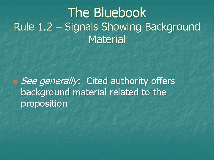 The Bluebook Rule 1. 2 – Signals Showing Background Material n See generally: Cited