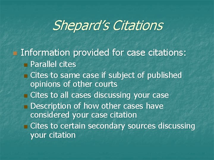 Shepard’s Citations n Information provided for case citations: Parallel cites n Cites to same