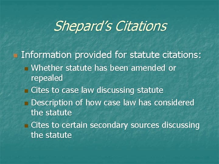 Shepard’s Citations n Information provided for statute citations: Whether statute has been amended or