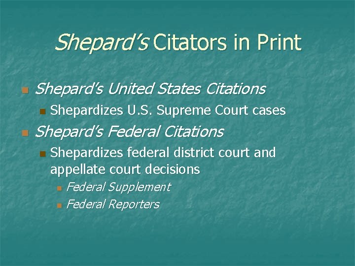 Shepard’s Citators in Print n Shepard’s United States Citations n n Shepardizes U. S.