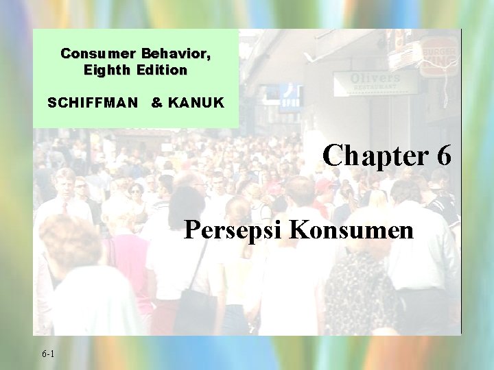 Consumer Behavior, Eighth Edition SCHIFFMAN & KANUK Chapter 6 Persepsi Konsumen 6 -1 