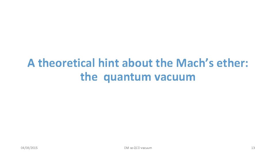 A theoretical hint about the Mach’s ether: the quantum vacuum 04/08/2015 DM as QCD