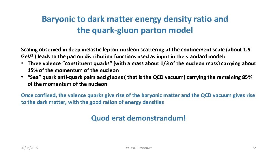 Baryonic to dark matter energy density ratio and the quark gluon parton model Scaling