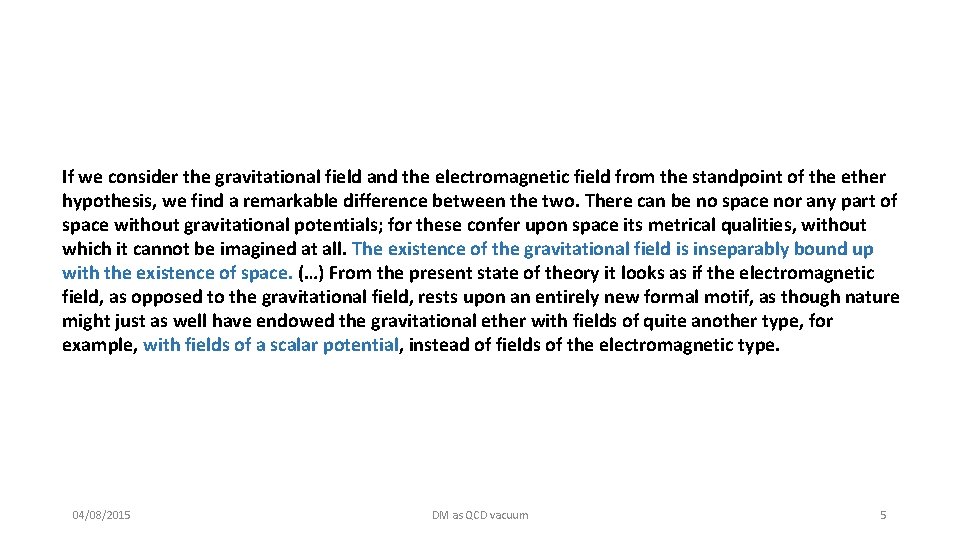 If we consider the gravitational field and the electromagnetic field from the standpoint of