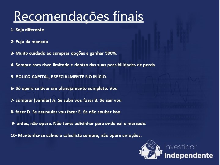 Recomendações finais 1 - Seja diferente 2 - Fuja da manada 3 - Muito Recomendações finais 1 - Seja diferente 2 - Fuja da manada 3 - Muito