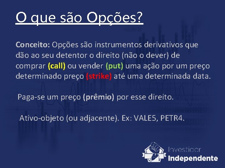 O que são Opções? Conceito: Opções são instrumentos derivativos que dão ao seu detentor O que são Opções? Conceito: Opções são instrumentos derivativos que dão ao seu detentor