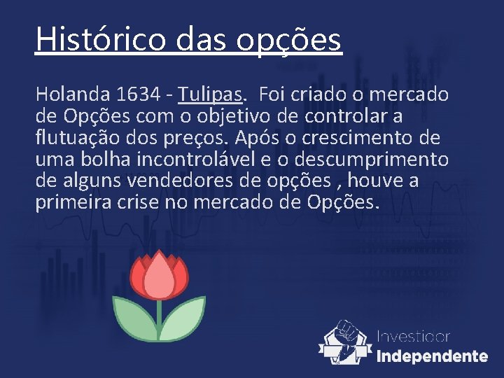 Histórico das opções Holanda 1634 - Tulipas. Foi criado o mercado de Opções com Histórico das opções Holanda 1634 - Tulipas. Foi criado o mercado de Opções com