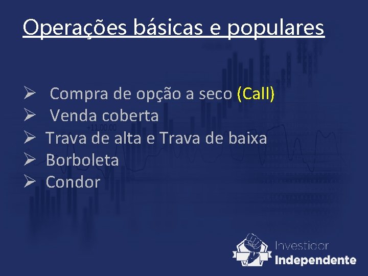 Operações básicas e populares Ø Ø Ø Compra de opção a seco (Call) Venda Operações básicas e populares Ø Ø Ø Compra de opção a seco (Call) Venda