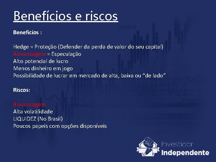 Benefícios e riscos Benefícios : Hedge = Proteção (Defender da perda de valor do Benefícios e riscos Benefícios : Hedge = Proteção (Defender da perda de valor do