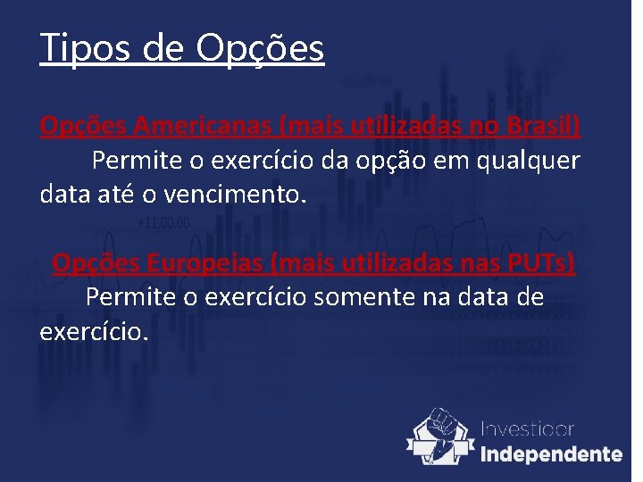 Tipos de Opções Americanas (mais utilizadas no Brasil) Permite o exercício da opção em Tipos de Opções Americanas (mais utilizadas no Brasil) Permite o exercício da opção em