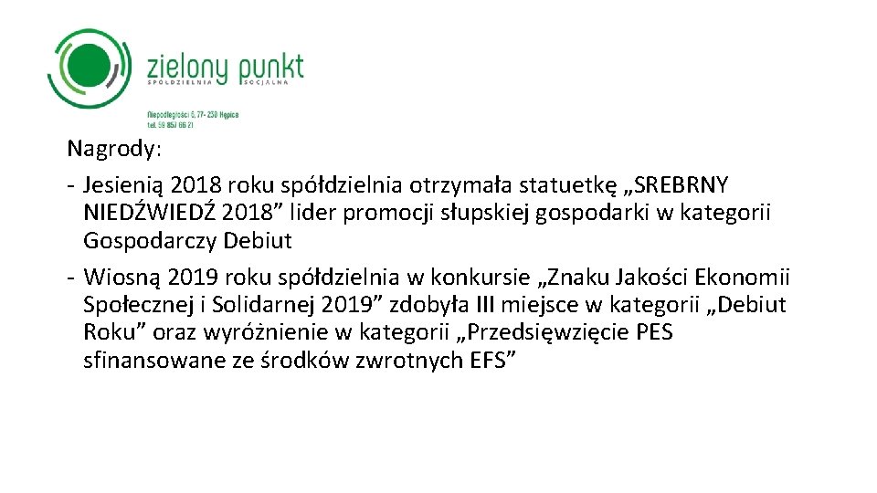 Nagrody: - Jesienią 2018 roku spółdzielnia otrzymała statuetkę „SREBRNY NIEDŹWIEDŹ 2018” lider promocji słupskiej