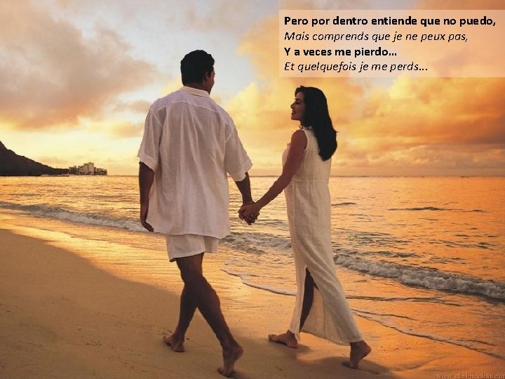 Pero por dentro entiende que no puedo, Mais comprends que je ne peux pas,