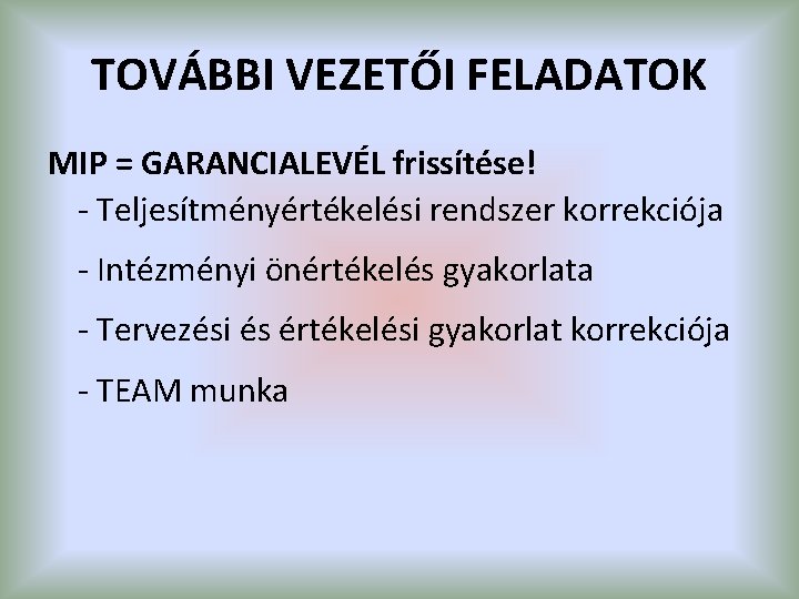 TOVÁBBI VEZETŐI FELADATOK MIP = GARANCIALEVÉL frissítése! - Teljesítményértékelési rendszer korrekciója - Intézményi önértékelés