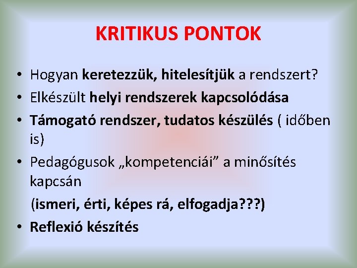 KRITIKUS PONTOK • Hogyan keretezzük, hitelesítjük a rendszert? • Elkészült helyi rendszerek kapcsolódása •