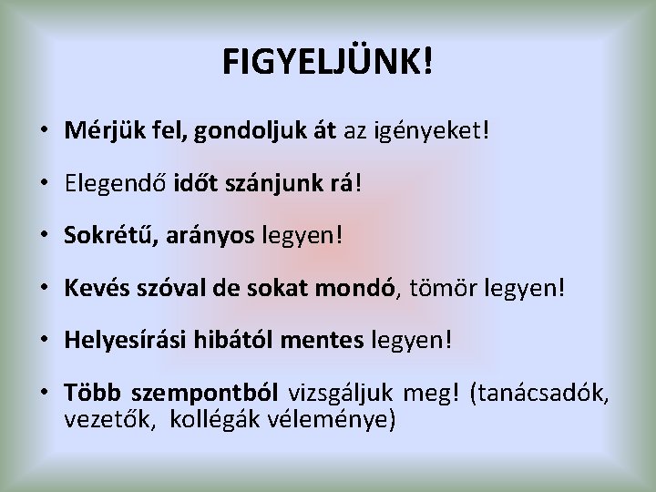 FIGYELJÜNK! • Mérjük fel, gondoljuk át az igényeket! • Elegendő időt szánjunk rá! •