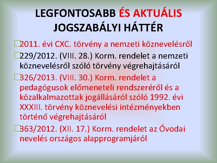 LEGFONTOSABB ÉS AKTUÁLIS JOGSZABÁLYI HÁTTÉR � 2011. évi CXC. törvény a nemzeti köznevelésről �