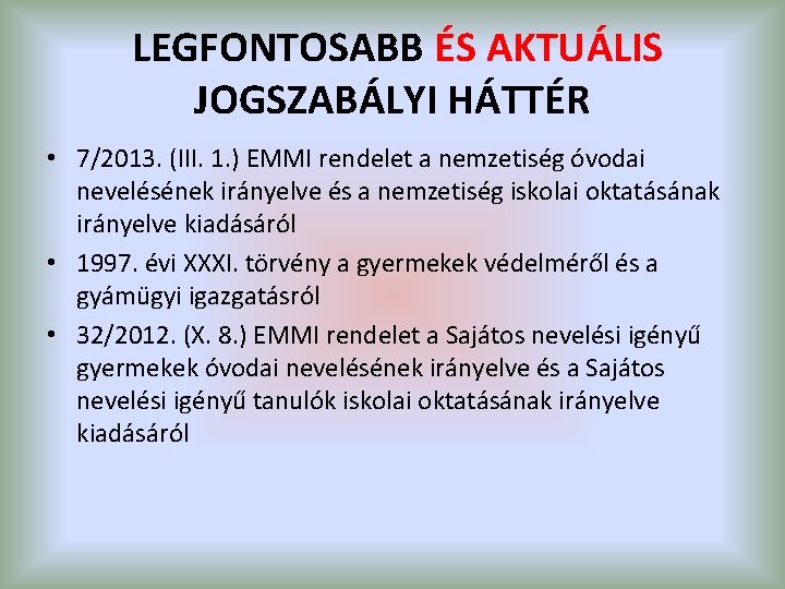 LEGFONTOSABB ÉS AKTUÁLIS JOGSZABÁLYI HÁTTÉR • 7/2013. (III. 1. ) EMMI rendelet a nemzetiség