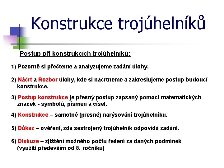 Konstrukce trojúhelníků Postup při konstrukcích trojúhelníků: 1) Pozorně si přečteme a analyzujeme zadání úlohy.