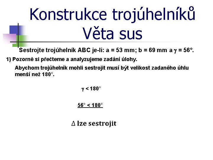 Konstrukce trojúhelníků Věta sus Sestrojte trojúhelník ABC je-li: a = 53 mm; b =