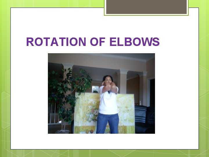 ROTATION OF ELBOWS 