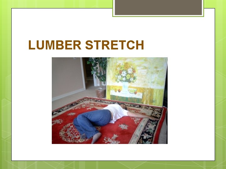 LUMBER STRETCH 