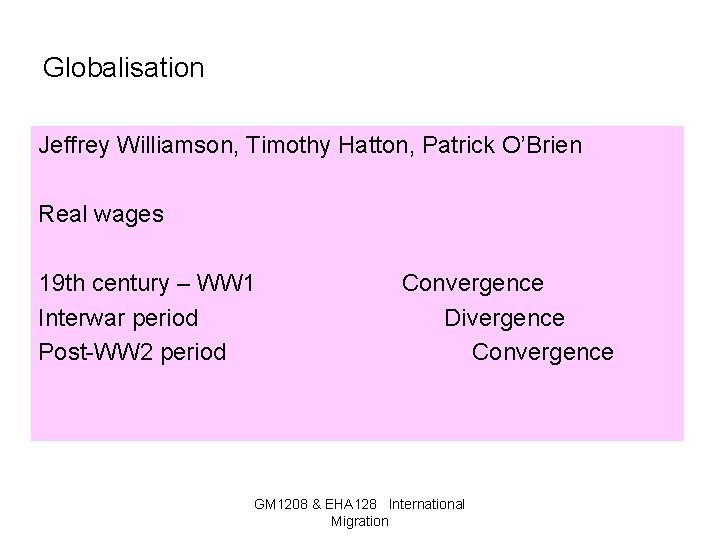 Globalisation Jeffrey Williamson, Timothy Hatton, Patrick O’Brien Real wages 19 th century – WW