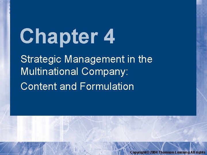 Chapter 4 Strategic Management in the Multinational Company: Content and Formulation Copyright© 2004 Thomson