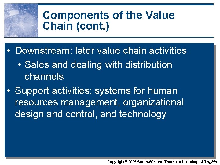 Components of the Value Chain (cont. ) • Downstream: later value chain activities •