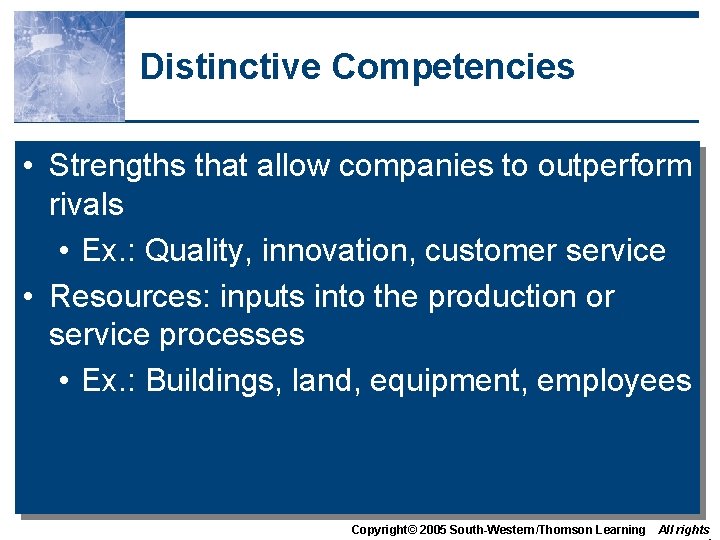 Distinctive Competencies • Strengths that allow companies to outperform rivals • Ex. : Quality,