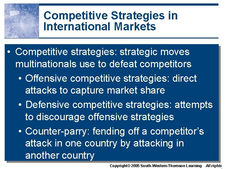 Competitive Strategies in International Markets • Competitive strategies: strategic moves multinationals use to defeat