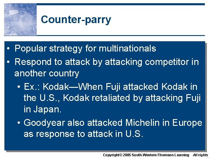 Counter-parry • Popular strategy for multinationals • Respond to attack by attacking competitor in