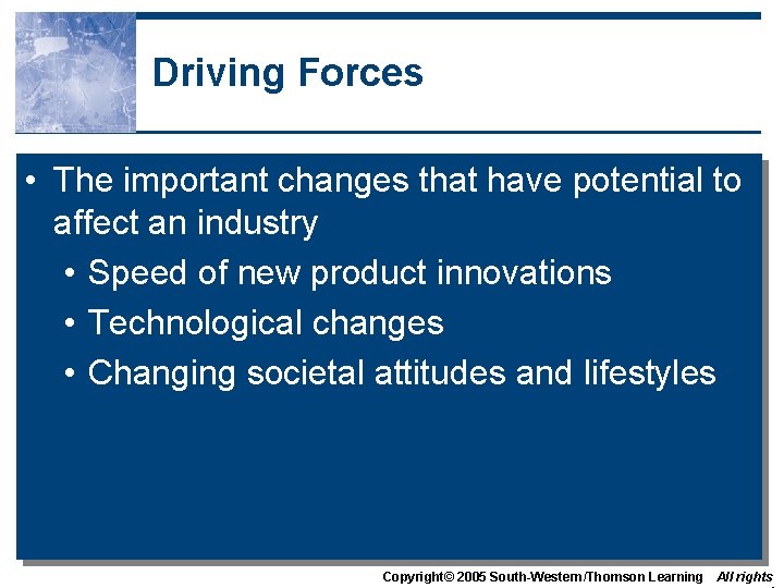 Driving Forces • The important changes that have potential to affect an industry •