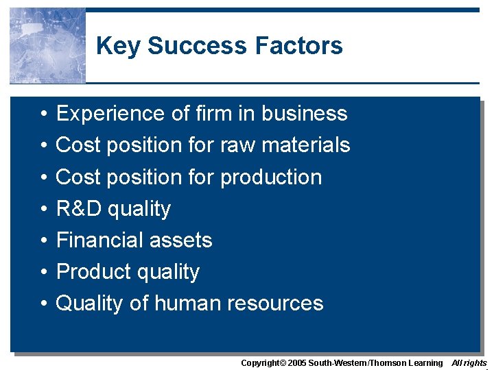 Key Success Factors • • Experience of firm in business Cost position for raw