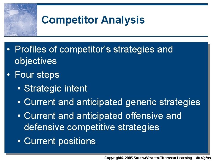 Competitor Analysis • Profiles of competitor’s strategies and objectives • Four steps • Strategic