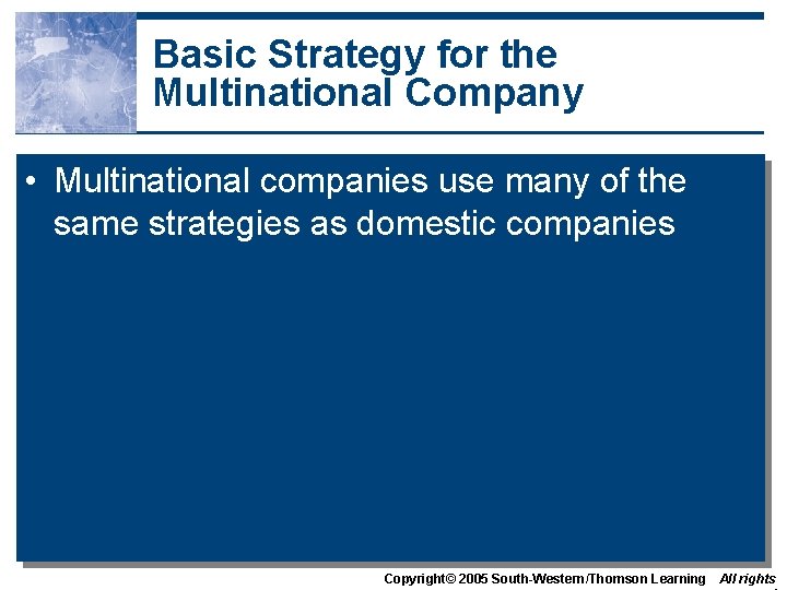 Basic Strategy for the Multinational Company • Multinational companies use many of the same