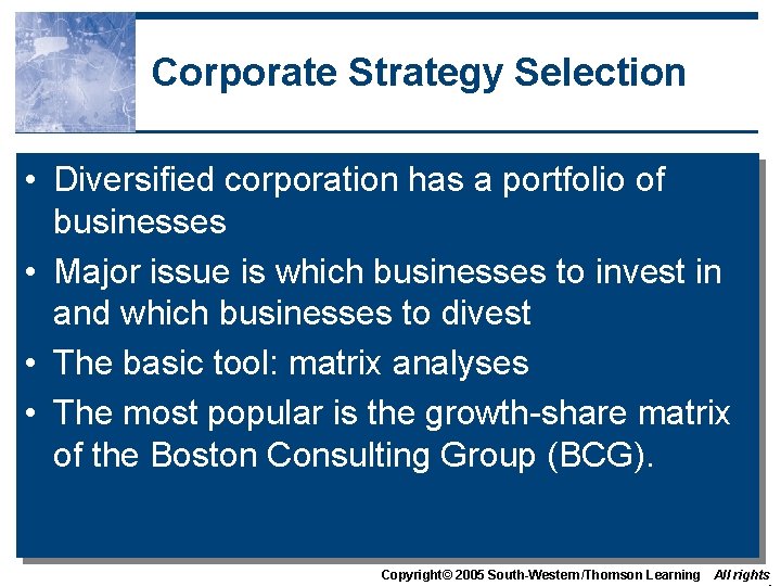 Corporate Strategy Selection • Diversified corporation has a portfolio of businesses • Major issue