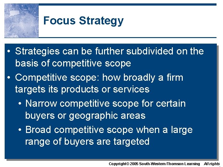 Focus Strategy • Strategies can be further subdivided on the basis of competitive scope