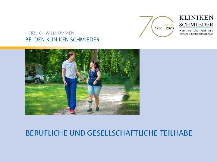 HERZLICH WILLKOMMEN BEI DEN KLINIKEN SCHMIEDER BERUFLICHE UND GESELLSCHAFTLICHE TEILHABE 