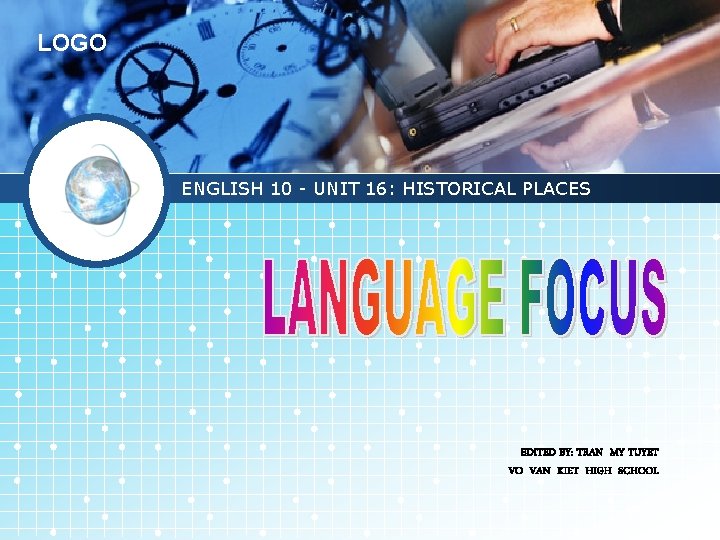 LOGO ENGLISH 10 - UNIT 16: HISTORICAL PLACES EDITED BY: TRAN MY TUYET VO LOGO ENGLISH 10 - UNIT 16: HISTORICAL PLACES EDITED BY: TRAN MY TUYET VO