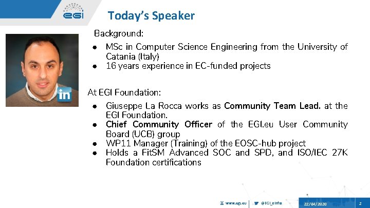 Today’s Speaker Background: ● MSc in Computer Science Engineering from the University of Catania