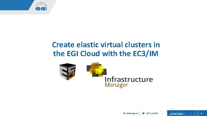 Create elastic virtual clusters in the EGI Cloud with the EC 3/IM www. egi.