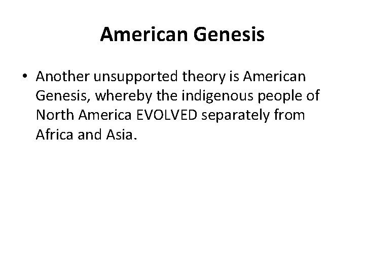 American Genesis • Another unsupported theory is American Genesis, whereby the indigenous people of American Genesis • Another unsupported theory is American Genesis, whereby the indigenous people of