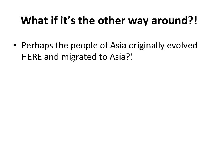 What if it’s the other way around? ! • Perhaps the people of Asia What if it’s the other way around? ! • Perhaps the people of Asia