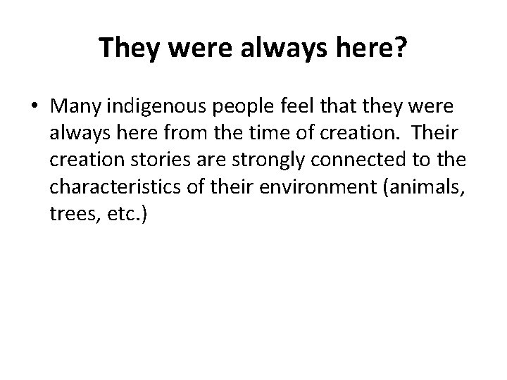 They were always here? • Many indigenous people feel that they were always here They were always here? • Many indigenous people feel that they were always here