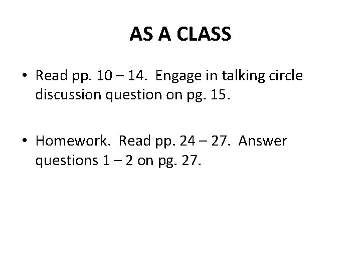 AS A CLASS • Read pp. 10 – 14. Engage in talking circle discussion AS A CLASS • Read pp. 10 – 14. Engage in talking circle discussion