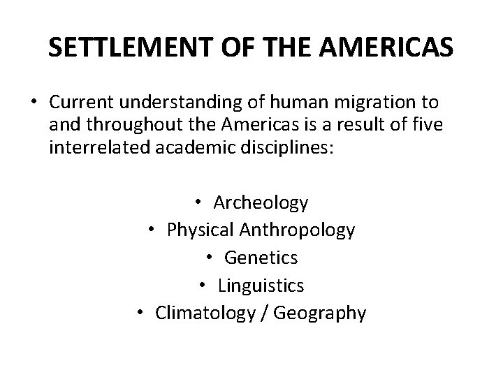 SETTLEMENT OF THE AMERICAS • Current understanding of human migration to and throughout the SETTLEMENT OF THE AMERICAS • Current understanding of human migration to and throughout the