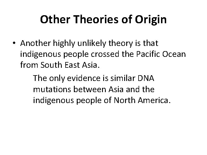 Other Theories of Origin • Another highly unlikely theory is that indigenous people crossed Other Theories of Origin • Another highly unlikely theory is that indigenous people crossed