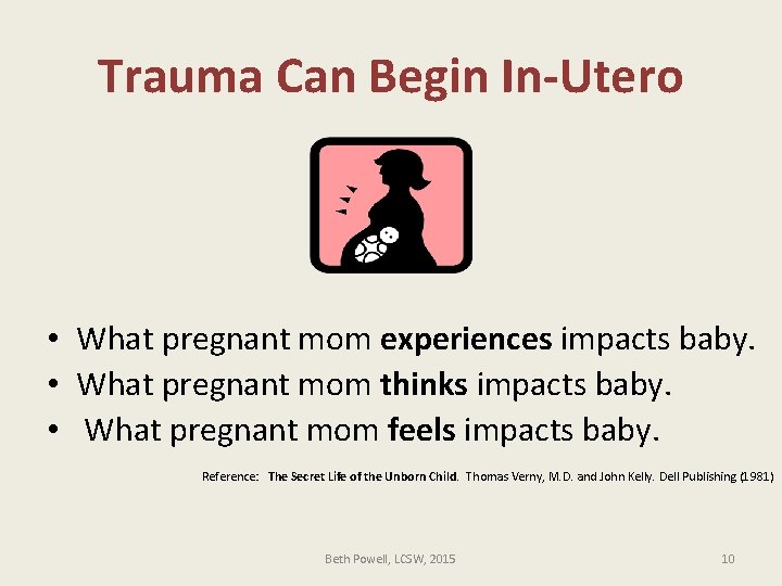 Trauma Can Begin In-Utero • What pregnant mom experiences impacts baby. • What pregnant