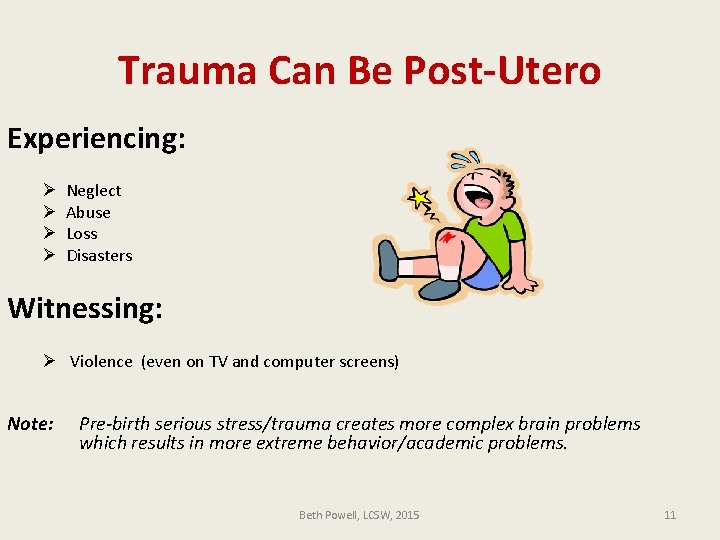 Trauma Can Be Post-Utero Experiencing: Ø Ø Neglect Abuse Loss Disasters Witnessing: Ø Violence